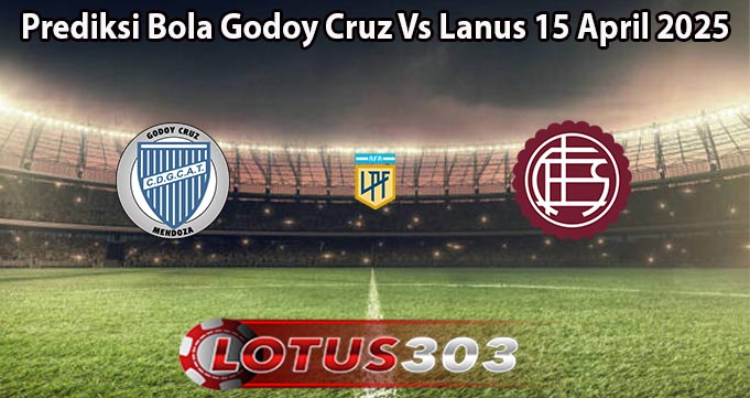 Prediksi Bola Godoy Cruz Vs Lanus 15 April 2025