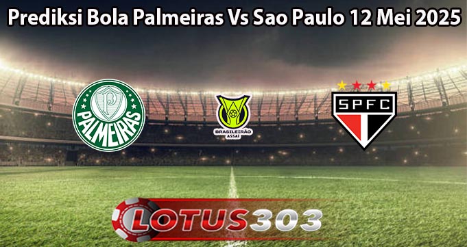 Prediksi Bola Palmeiras Vs Sao Paulo 12 Mei 2025